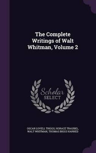 The Complete Writings of Walt Whitman, Volume 2