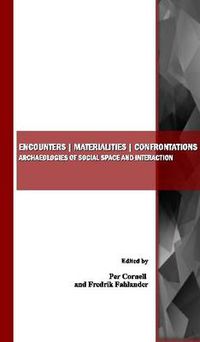 Cover image for Encounters | Materialities | Confrontations: Archaeologies of Social Space and Interaction