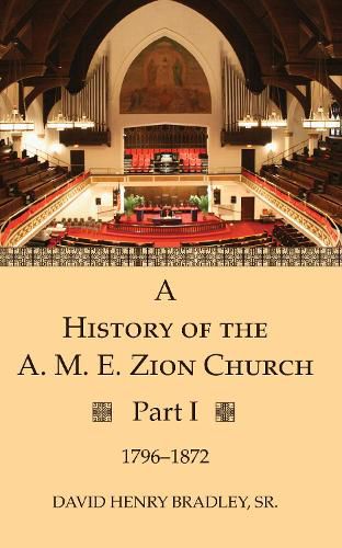 A History of the A. M. E. Zion Church, Part 1: 1796-1872