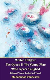 Cover image for Arabic Folklore The Queen And The Young Man Who Never Laughed Bilingual Version English And French