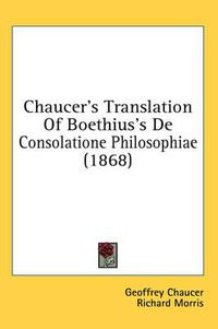 Cover image for Chaucer's Translation of Boethius's de Consolatione Philosophiae (1868)