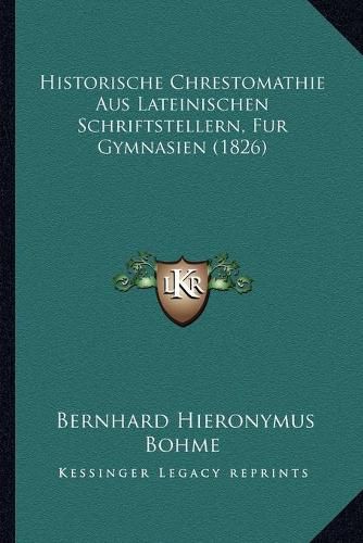 Cover image for Historische Chrestomathie Aus Lateinischen Schriftstellern, Fur Gymnasien (1826)