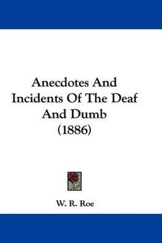 Cover image for Anecdotes and Incidents of the Deaf and Dumb (1886)