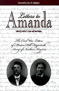 Cover image for Letters To Amanda: The Civil War Letters Of Marion Hill Fitzpatrick, Army Of Northern Virginia (H444