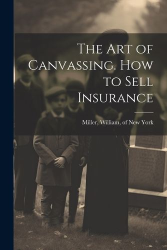 Cover image for The Art of Canvassing. How to Sell Insurance