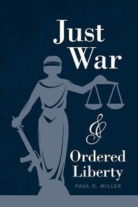 Cover image for Just War and Ordered Liberty