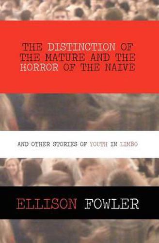 Cover image for The Distinction of the Mature and the Horror of the Naive: and Other Stories of Youth in Limbo