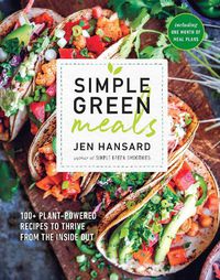 Cover image for Simple Green Meals: 100+ Plant-Powered Recipes to Thrive from the Inside Out