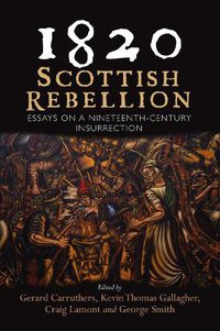 Cover image for 1820: Scottish Rebellion: Essays on a Nineteenth-Century Insurrection