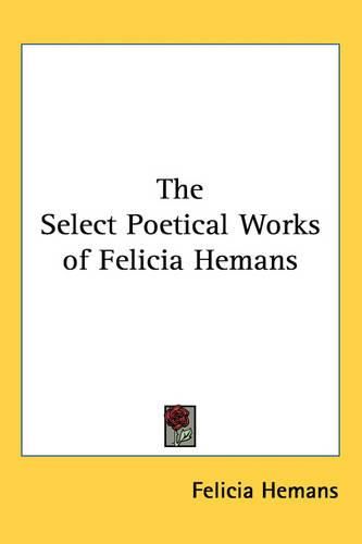 Cover image for The Select Poetical Works of Felicia Hemans