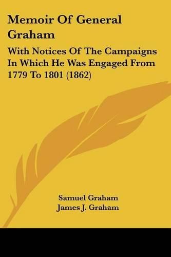 Cover image for Memoir of General Graham: With Notices of the Campaigns in Which He Was Engaged from 1779 to 1801 (1862)