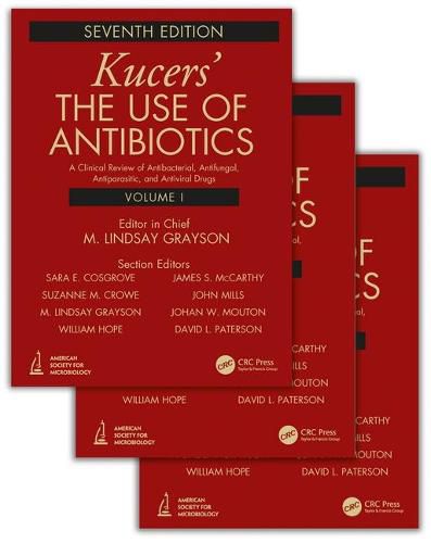 Kucers' The Use of Antibiotics: A Clinical Review of Antibacterial, Antifungal, Antiparasitic, and Antiviral Drugs, Seventh Edition - Three Volume Set