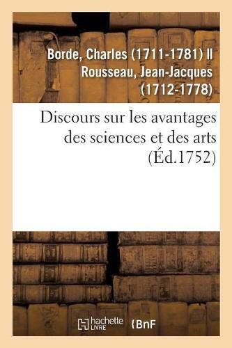 Discours Sur Les Avantages Des Sciences Et Des Arts. Academie Des Sciences Et Belles-Lettres de Lyon: Le 22 Juin 1751. Avec La Reponse de Jean J. Rousseau, Citoyen de Geneve