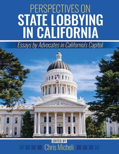 Cover image for Perspectives on State Lobbying in California: Essays by Advocates in California's Capitol