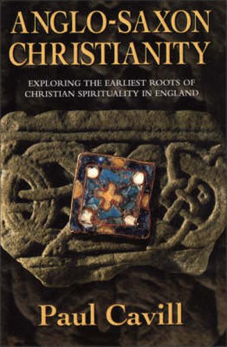 Cover image for Anglo-Saxon Christianity: Exploring the Earliest Roots of Christian Spirituality in England