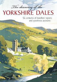 Cover image for The Discovery of the Yorkshire Dales: Six centuries of travellers' reports and eyewitness accounts