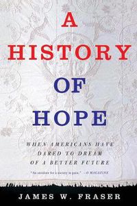 Cover image for A History of Hope: When Americans Have Dared to Dream of a Better Future