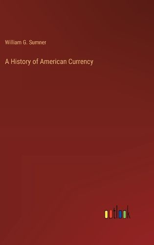 Cover image for A History of American Currency