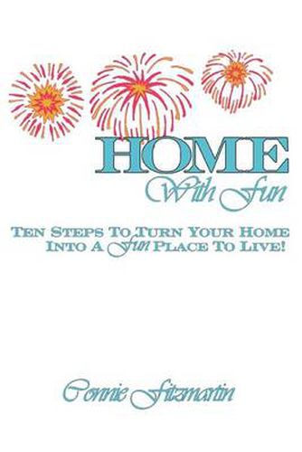 Cover image for Home With Fun: Ten Steps to Turn Your Home Into A Fun Place to Live!