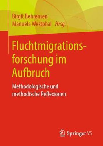 Cover image for Fluchtmigrationsforschung Im Aufbruch: Methodologische Und Methodische Reflexionen