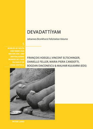 Devadattiyam: Johannes Bronkhorst Felicitation Volume