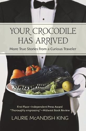 Cover image for Your Crocodile has Arrived: More true stories from a curious traveler