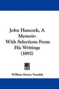 Cover image for John Hancock, a Memoir: With Selections from His Writings (1892)