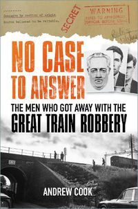 Cover image for No Case to Answer: The Men who Got Away with the Great Train Robbery