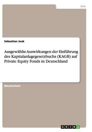 Cover image for Ausgewahlte Auswirkungen der Einfuhrung des Kapitalanlagegesetzbuchs (KAGB) auf Private Equity Fonds in Deutschland