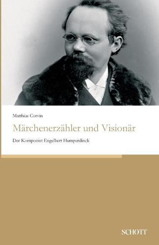 Cover image for Marchenerzahler und Visionar: Der Komponist Engelbert Humperdinck