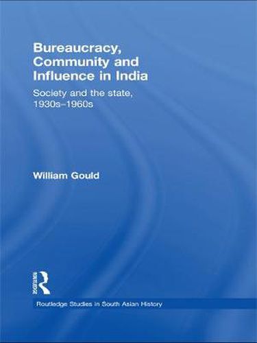 Cover image for Bureaucracy, Community and Influence in India: Society and the State, 1930s - 1960s