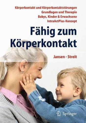 Cover image for Fahig zum Koerperkontakt: Koerperkontakt und Koerperkontaktstoerungen - Grundlagen und Therapie - Babys, Kinder & Erwachsene - IntraActPlus-Konzept