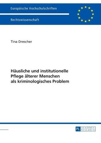 Cover image for Haeusliche Und Institutionelle Pflege Aelterer Menschen ALS Kriminologisches Problem