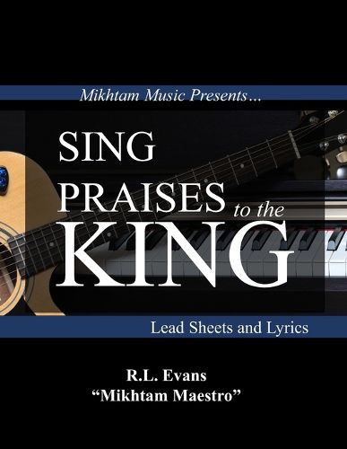 Cover image for Sing Praises to the King: Lead Sheets and Lyrics