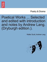 Cover image for Poetical Works ... Selected and Edited with Introduction and Notes by Andrew Lang. (Dryburgh Edition.).