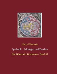 Cover image for Die Symbolik der Schlangen und Drachen: Die Goetter der Germanen - Band 41