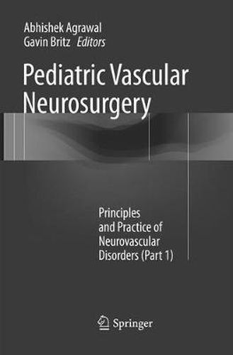 Cover image for Pediatric Vascular Neurosurgery: Principles and Practice of Neurovascular Disorders (Part 1)