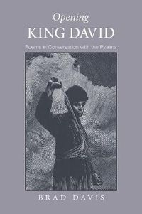 Cover image for Opening King David: Poems in Conversation with the Psalms