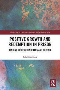 Cover image for Positive Growth and Redemption in Prison: Finding Light Behind Bars and Beyond