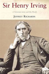 Cover image for Sir Henry Irving: A Victorian Actor and his World
