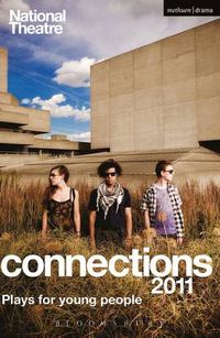 Cover image for National Theatre Connections 2011: Plays for Young People: Frank & Ferdinand; Gap; Cloud Busting; Those Legs; Shooting Truth; Bassett; Gargantua; Children of Killers; The Beauty Manifesto; Too Fast