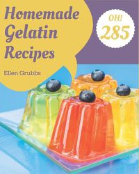 Cover image for Oh! 285 Homemade Gelatin Recipes
