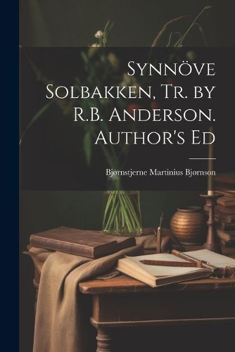 Synnoeve Solbakken, Tr. by R.B. Anderson. Author's Ed