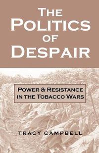 Cover image for The Politics of Despair: Power and Resistance in the Tobacco Wars