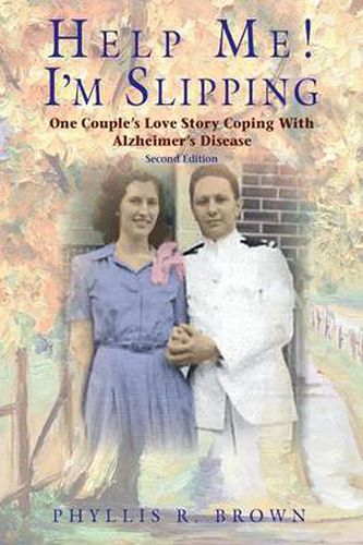 Cover image for Help Me! I'm Slipping: One Couple's Love Story Coping With Alzheimer's Disease (Second Edition)
