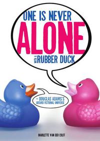 Cover image for One is Never Alone with a Rubber Duck: Douglas Adams's Absurd Fictional Universe