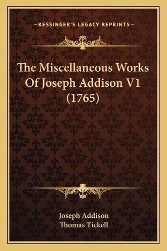 The Miscellaneous Works of Joseph Addison V1 (1765) the Miscellaneous Works of Joseph Addison V1 (1765)