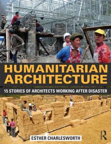 Cover image for Humanitarian Architecture: 15 stories of architects working after disaster