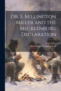 Cover image for Dr. S. Millington Miller and the Mecklenburg Declaration