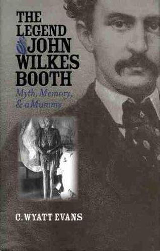 Cover image for The Legend of John Wilkes Booth: Myth, Memory, and a Mummy